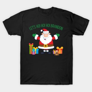 Christmas Let's Go Go Go Brandon Santa Claus Xmas Ho Ho Ho T-Shirt